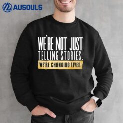 Not Just Telling Stories We're Changing Lives Dhar Mann Fam Sweatshirt