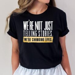 Not Just Telling Stories We're Changing Lives Dhar Mann Fam T-Shirt