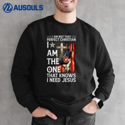 Not Perfect Christian But Knows I Need Jesus American Flag Sweatshirt