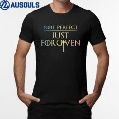 Not Perfect Just Forgiven Tshirt T-Shirt