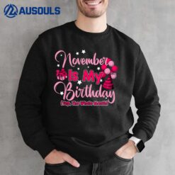 November Is My Birthday Month Yep The Whole Month Women Sweatshirt