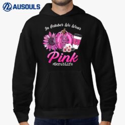 Nurse Scrub Life In October We Wear Pink Breast Cancer Fall Hoodie