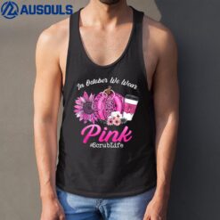 Nurse Scrub Life In October We Wear Pink Breast Cancer Fall Tank Top