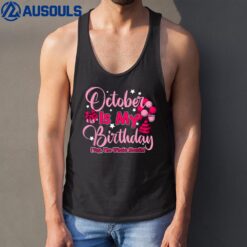 October Is My Birthday Month Yep The Whole Month Women Tank Top