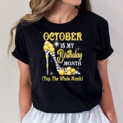 October Is My Birthday Month Yep The Whole Month shoes Gifts T-Shirt