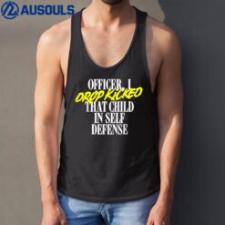 Officer I Drop Kicked That Child In Self Defense Family Joke Tank Top