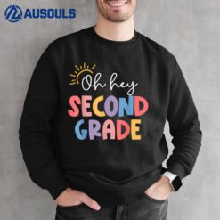 Oh Hey Second Grade Teacher Student 2nd Grade Back To School Sweatshirt