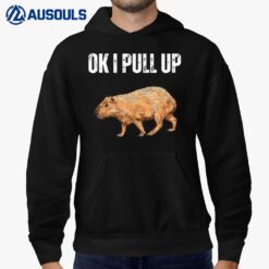 Ok I Pull Up Capybara  Funny Capybara Meme Ok I Pull Up Hoodie