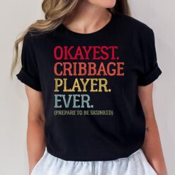 Okayest Cribbage Player Ever - Prepare To Be Skunked VintageVer 2 T-Shirt