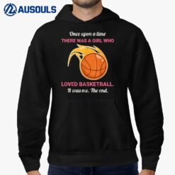 Once Upon A Time There Was A Girl Who Loved Basketball Hoodie