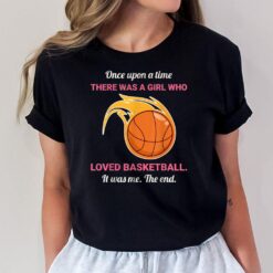 Once Upon A Time There Was A Girl Who Loved Basketball T-Shirt