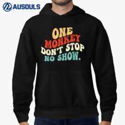 One Monkey Don't stop No Show Hoodie