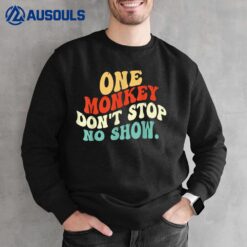 One Monkey Don't stop No Show Sweatshirt