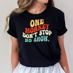 One Monkey Don't stop No Show T-Shirt