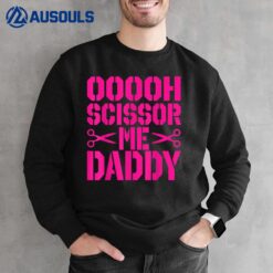 Ooooh Scissor Me Daddy Funny Sweatshirt