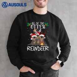 Otter Reindeer Christmas Funny All Of The Otter Reindeer Sweatshirt