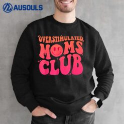 Overstimulated Moms Club Retro Funny Groovy Sweatshirt