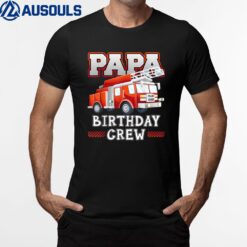 Papa Grandpa Birthday Crew Fire Truck Firefighter Family T-Shirt
