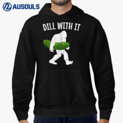 Pickle Bigfoot Dill With It Funny Pickles Hoodie