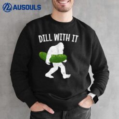 Pickle Bigfoot Dill With It Funny Pickles Sweatshirt