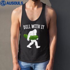 Pickle Bigfoot Dill With It Funny Pickles Tank Top