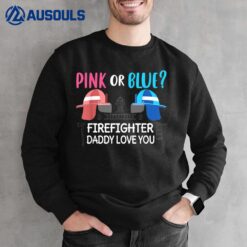 Pink Or Blue Firefighter Daddy Loves You Baby Gender Reveal Sweatshirt