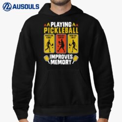 Playing Pickleball Improves Memory Funny Pickleball Player Hoodie