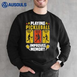 Playing Pickleball Improves Memory Funny Pickleball Player Sweatshirt