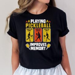 Playing Pickleball Improves Memory Funny Pickleball Player T-Shirt