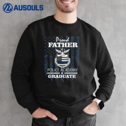 Police Academy Proud Father of New Cop Graduate Sweatshirt