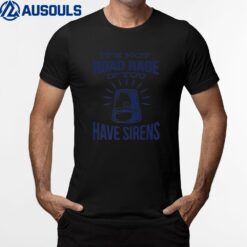 Police Officer Its Not Road Rage If You Have Sirens Police T-Shirt