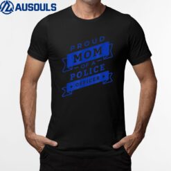 Police Officer Proud Mom of A Police Officer Police T-Shirt