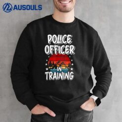 Police Officer in Training Future Police Officer Sweatshirt