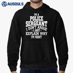 Police Sergeant I Don't Argue I'm Right Hoodie