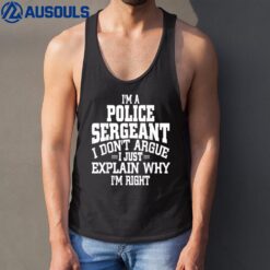 Police Sergeant I Don't Argue I'm Right Tank Top