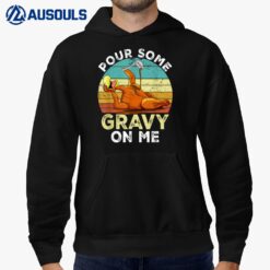 Pour Some Gravy on Me tShirt Happy Turkey Day Thanksgiving Hoodie