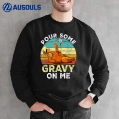 Pour Some Gravy on Me tShirt Happy Turkey Day Thanksgiving Sweatshirt