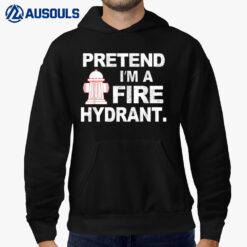 Pretend I'm A Fire Hydrant Firefighter Halloween Lazy Costum Hoodie