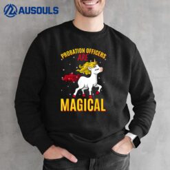 Probation Officers Are Magical Unicorn Job Police Profession Sweatshirt