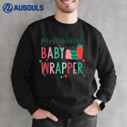 Professional Baby Wrapper Christmas L&D Nurse NICU Nurse Sweatshirt