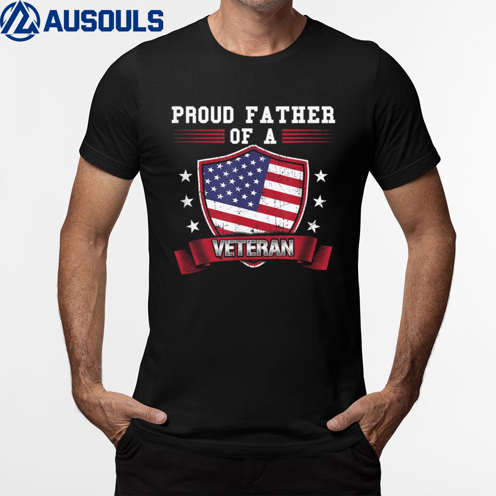 Proud Father Of A Veteran For Military Dad T-Shirt Hoodie Sweatshirt For Men Women