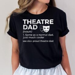 Proud Theatre Dad Definition Actor T-Shirt