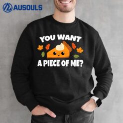 Pumpkin Pie Thanksgiving You Want A Piece Of Me Sweatshirt