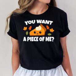 Pumpkin Pie Thanksgiving You Want A Piece Of Me T-Shirt