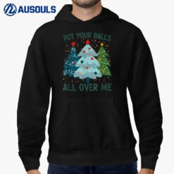 Put Your Balls All Over Me Christmas Tree Funny Xmas Saying Hoodie