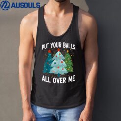 Put Your Balls All Over Me Funny Christmas Tree Xmas Costume Tank Top