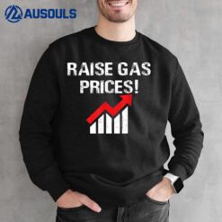 Raise Gas Prices Funny High Gas Prices Sweatshirt