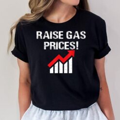 Raise Gas Prices Funny High Gas Prices T-Shirt