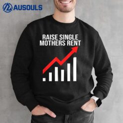 Raise single mothers rent Sweatshirt