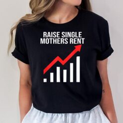 Raise single mothers rent T-Shirt
